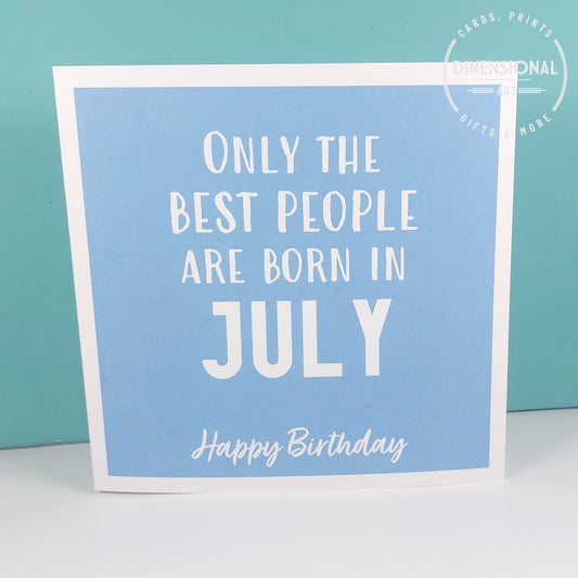 Best people are born in JULY - Birthday Card