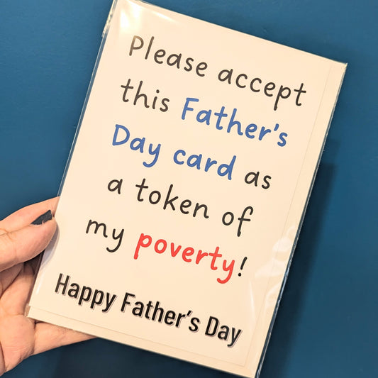 Dad except this card as a token of my poverty  - Fathers Day Card