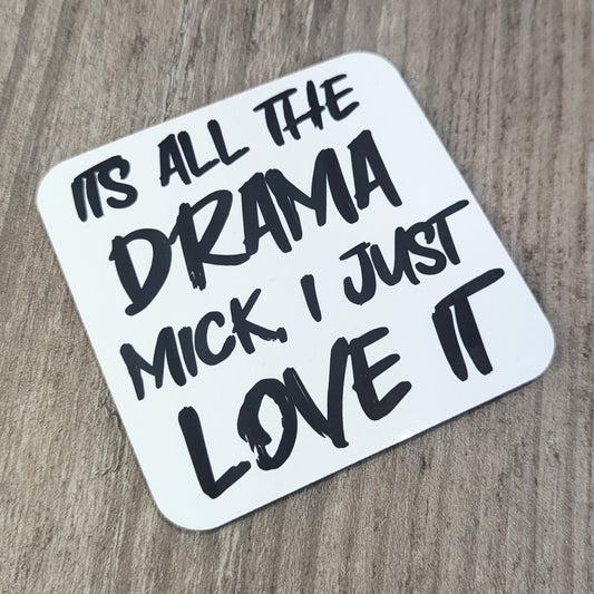 It's all the drama mick (single coaster) (Gavin and Stacey quote)